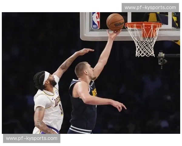 掘金vs湖人直播：詹韦连线再续前缘？还是约老师统治全场？